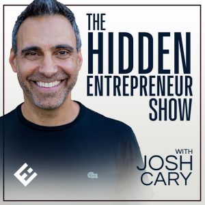 The Hidden Entrepeneur Show with Josh Cary